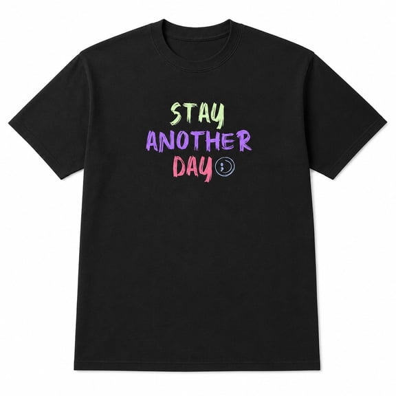 Stay Another Day Inspirational Graphic T-Shirt, Unisex Classic Fit Tee