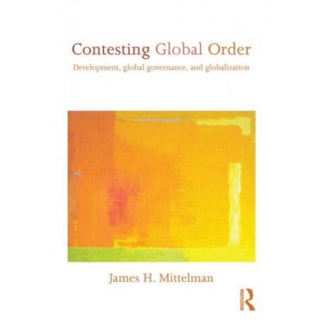 Contesting Global Order: Development, Global Governance and Globalization