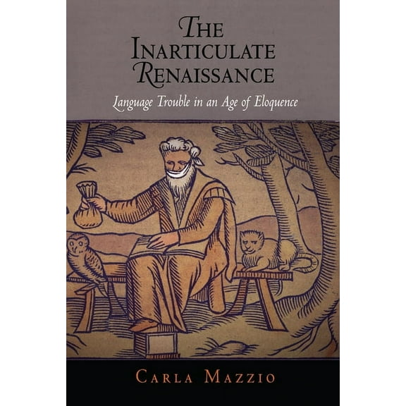 The Inarticulate Renaissance: Language Trouble in an Age of Eloquence, (Hardcover)