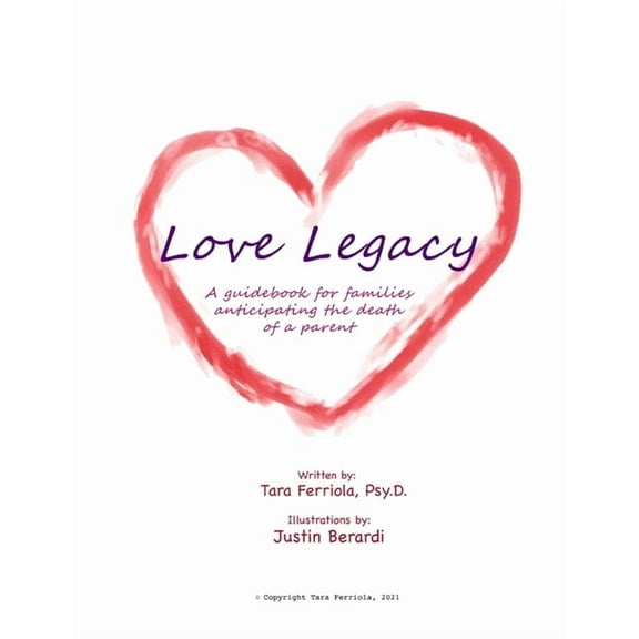 Love Legacy : A guidebook for families anticipating the death of a parent (Paperback)