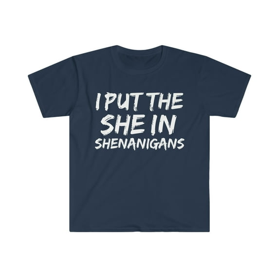 I Put the SHE in Shenanigans Unisex T-shirt S-3XL St Patrick's Day