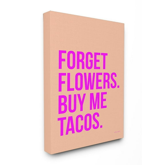 The Stupell Home Decor Collection Forget Flowers Buy Me Tacos Stretched Canvas Wall Art