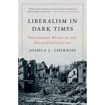 Liberalism in Dark Times: The Liberal Ethos in the Twentieth Century, (Hardcover)