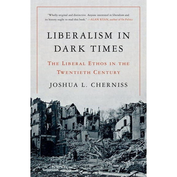 Liberalism in Dark Times: The Liberal Ethos in the Twentieth Century, (Hardcover)