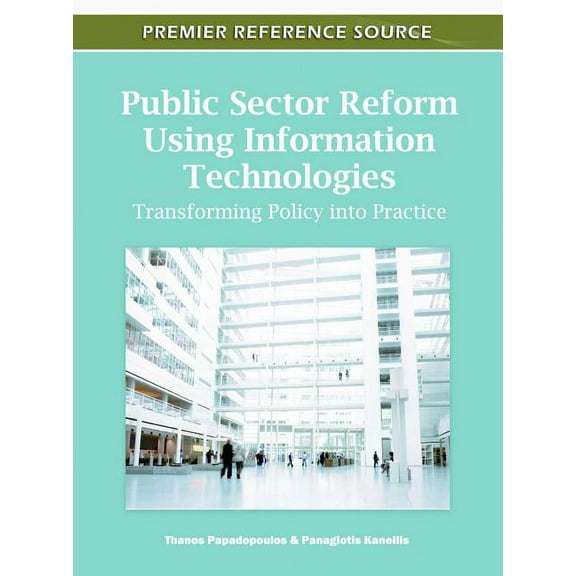 Premier Reference Source: Public Sector Reform Using Information Technologies: Transforming Policy into Practice (Hardcover)