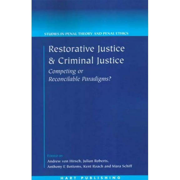 Studies in Penal Theory and Penal Ethics Restorative Justice and Criminal Justice: Competing or Reconcilable Paradigms, Book 2, (Paperback)