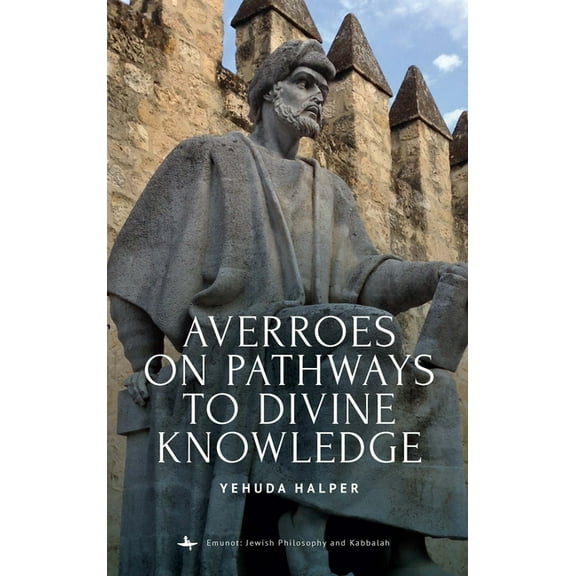 Emunot: Jewish Philosophy and Kabbalah Averroes on Pathways to Divine Knowledge, (Hardcover)