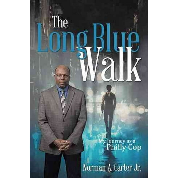 The Long Blue Walk: My Journey As a Philly Cop