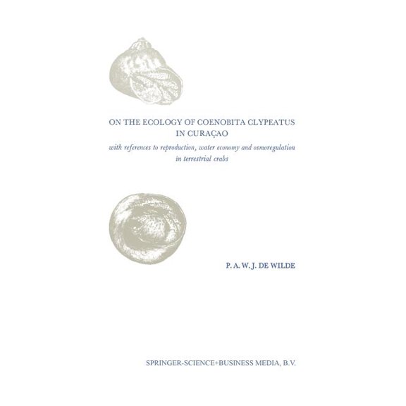 On the Ecology of Coenobita Clypeatus in Curaçao: With Reference to Reproduction, Water Economy and Osmoregulation in Te, (Paperback)