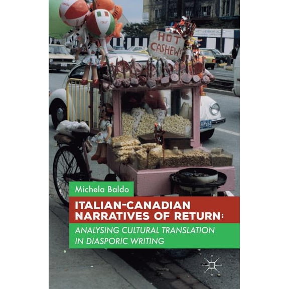 Italian-Canadian Narratives of Return: Analysing Cultural Translation in Diasporic Writing, (Hardcover)
