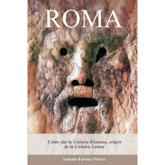 Roma: Cómo fue la Cultura Romana, origen de la Cultura Latina. (Paperback)