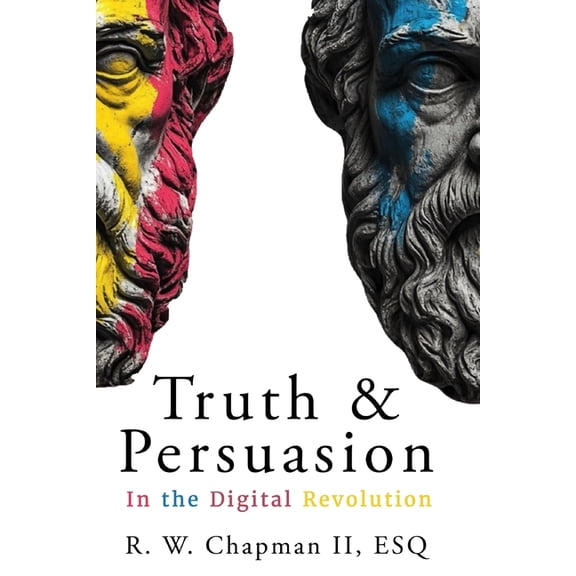 Truth and Persuasion: In the Digital Revolution, (Paperback)