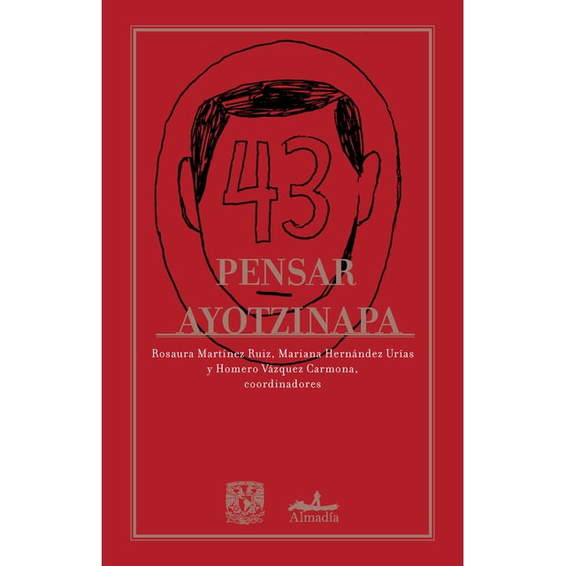 PENSAR AYOTZINAPA EDITORIAL ALMADIA ROSAURA MARTINEZ RUIZ