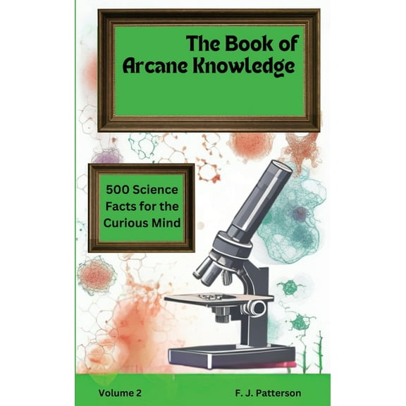 The Book of Arcane Knowledge The book of Arcane Knowledge: 500 Science facts for the curious mind, Book 2, (Paperback)