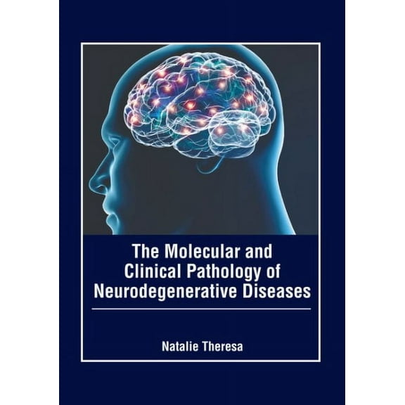 The Molecular and Clinical Pathology of Neurodegenerative Diseases, (Hardcover)