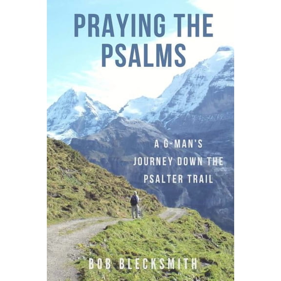 Praying the Psalms: A G-Man's Journey Down the Psalter Trail, (Paperback)