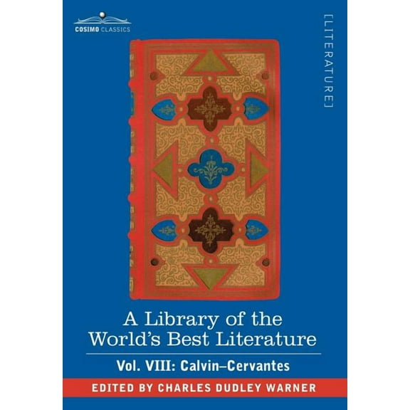 A Library of the World's Best Literature - Ancient and Modern - Vol. VIII (Forty-Five Volumes); Calvin-Cervantes, (Hardcover)