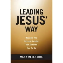 Pre-Owned Leading Jesus' Way: Become The Servant Leader God Created You To Be (Paperback) 0692755535 9780692755532