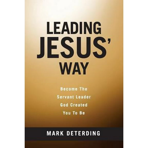 Pre-Owned Leading Jesus' Way: Become The Servant Leader God Created You To Be (Paperback) 0692755535 9780692755532