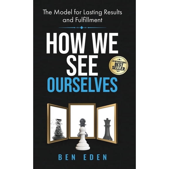 How We See Ourselves: The Model for Lasting Results and Fulfillment, (Hardcover)