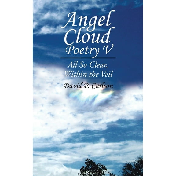 Angel Cloud Poetry V: All so Clear, Within the Veil (Hardcover)
