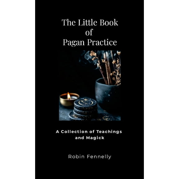 The Little Book of Pagan Practice: A Collection of Teachings and Magick, (Paperback)