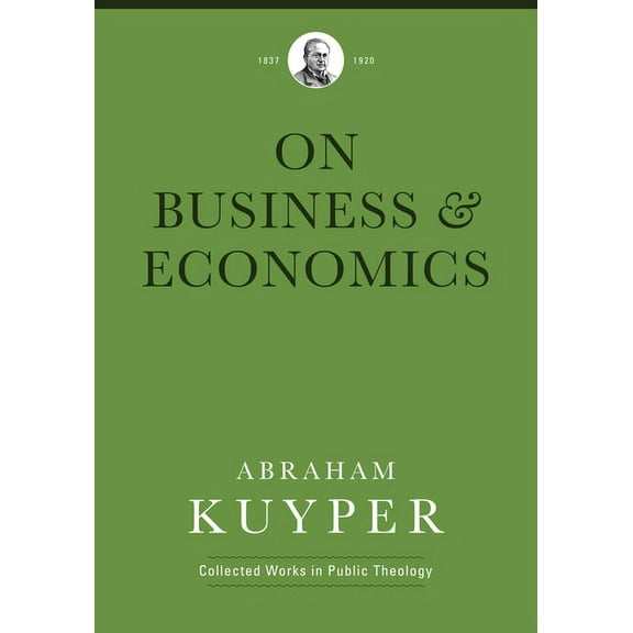 Abraham Kuyper Collected Works in Public Theology: Business & Economics (Hardcover)