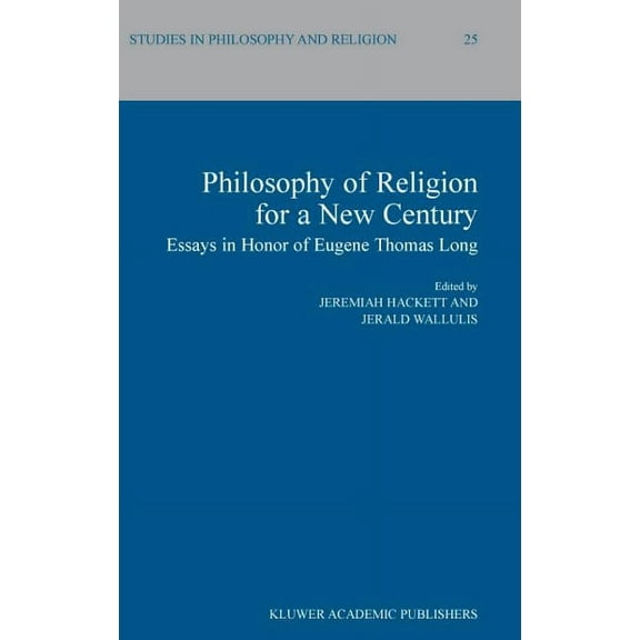 Studies in Philosophy and Religion Philosophy of Religion for a New Century: Essays in Honor of Eugene Thomas Long, Book 25, (Hardcover)