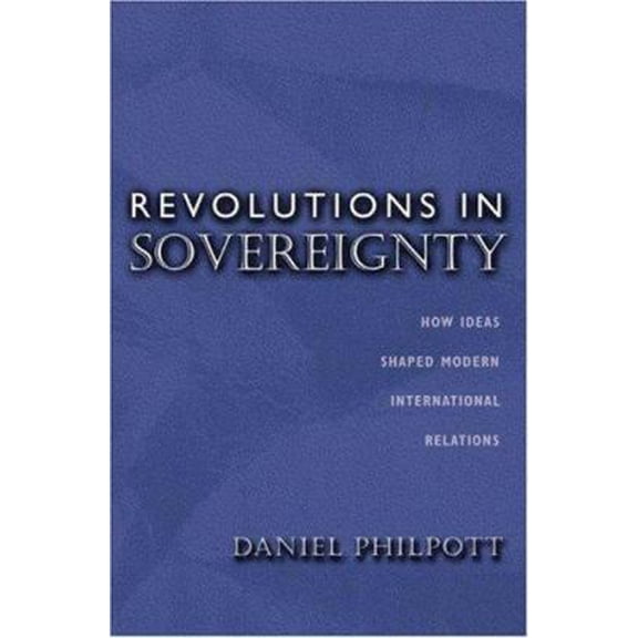 Pre-Owned Revolutions in Sovereignty: How Ideas Shaped Modern International Relations (Paperback) 0691057478 9780691057477