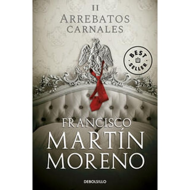 Libro Arrebatos Carnales Ii ( Arrebatos Carnales 2 ) Tapa Blanda, Autor Francisco Martin Moreno, Editorial Debolsillo