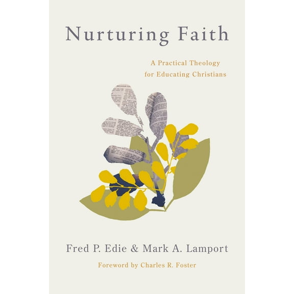 Nurturing Faith : A Practical Theology for Educating Christians (Paperback)