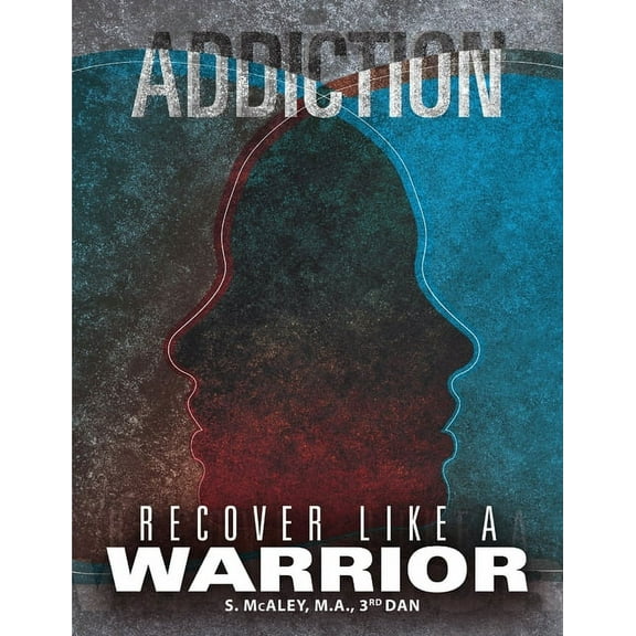 Addiction: Recover Like a Warrior, (Paperback)