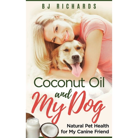 Coconut Oil and My Dog: Natural Pet Health for My Canine Friend