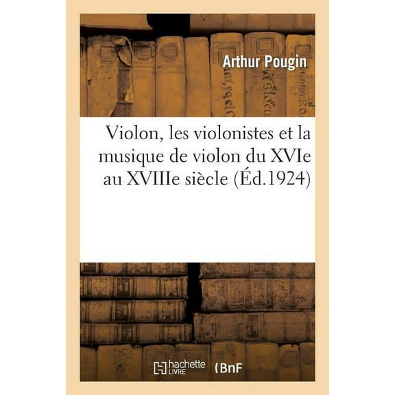 Violon, Les Violonistes Et La Musique de Violon Du Xvie Au Xviiie Siècle (Paperback)