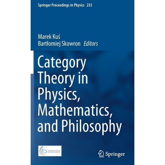 Springer Proceedings in Physics Category Theory in Physics, Mathematics, and Philosophy, Book 235, (Hardcover)