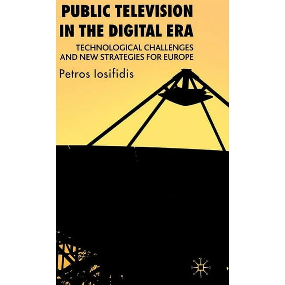 Public Television in the Digital Era: Technological Challenges and New Strategies for Europe, (Hardcover)