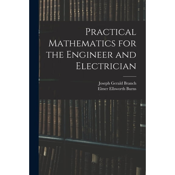 Practical Mathematics for the Engineer and Electrician, (Paperback)