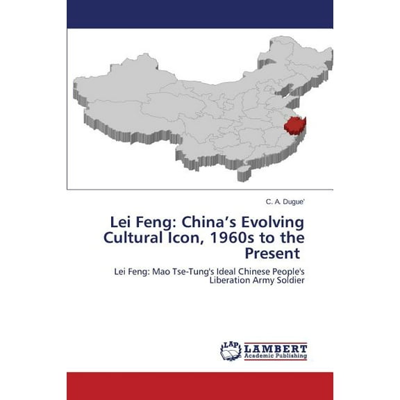 Lei Feng: China's Evolving Cultural Icon, 1960s to the Present, (Paperback)