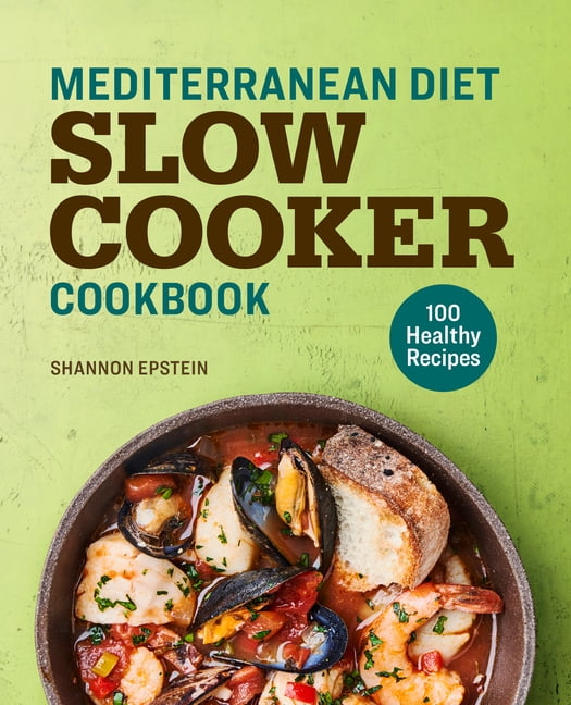 Mediterranean Diet Slow Cooker Cookbook 100 Healthy