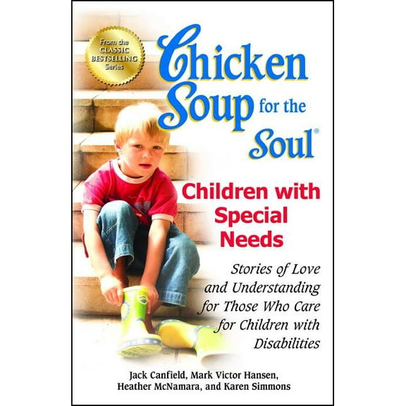 Chicken Soup for the Soul Chicken Soup for the Soul: Children with Special Needs: Stories of Love and Understanding for Those Who Care for Childre, (Paperback)