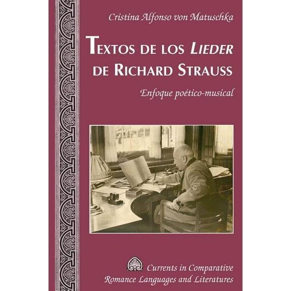 Currents in Comparative Romance Languages and Literatures: Textos de los Lieder de Richard Strauss: Enfoque poético-musical (Hardcover)