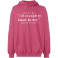 thumbnail image 2 of OXI Hoodie Sweatshirt - Old Enough Know To Better, Basic Casual Hoodie for Men's and Women Fleece Hoodie Long Sleeve - Safety Pink 2X-Large, 2 of 3