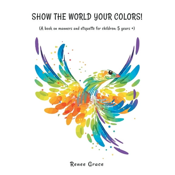 Show the World Your Colors!: (A Book on Manners and Etiquette for Children: 5 Years  ), (Paperback)