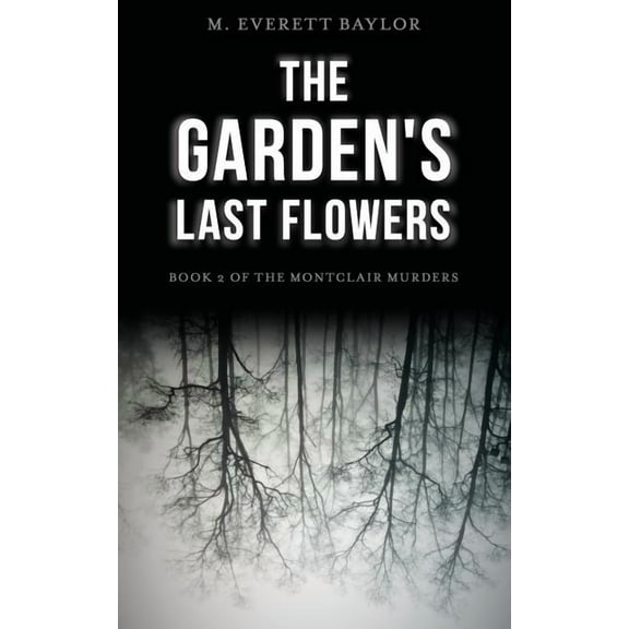 The Garden's Last Flowers: Book 2 of the Montclair Murders, (Paperback)