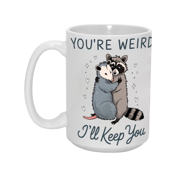 15oz 'You're Weird, I'll Keep You' Raccoon & Opossum Hugging Mug - Funny Animal Lovers Gift, Coffee Cup