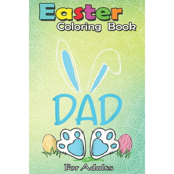 Easter Coloring Book For Adults : Mens Dad Bunny Easter Eggs Matching Family Cute Easter A Happy Easter Coloring Book For Teens & Adults - Great Gifts with Fun, Easy, and Relaxing (Paperback)