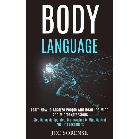 Body Language: Learn How to Analyze People and Read the Mind and Microexpressions (Stop Being Manipulated, Brainwashed o, (Paperback)