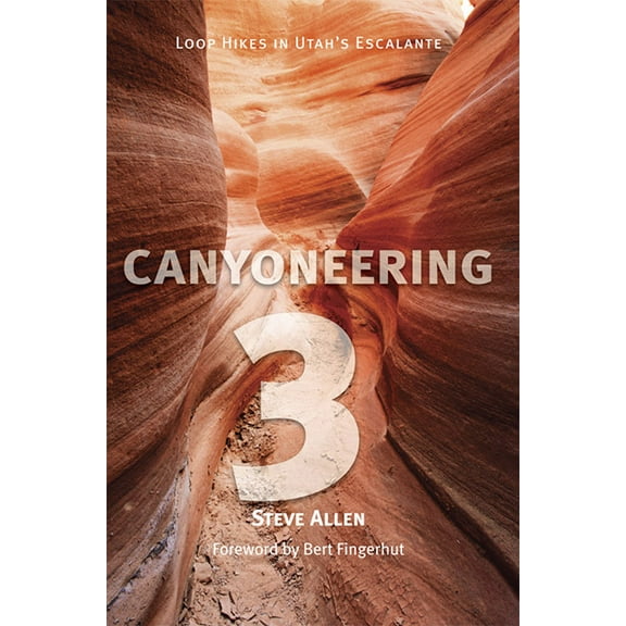 Canyoneering 3 : Loop Hikes in Utah’s Escalante (Paperback)