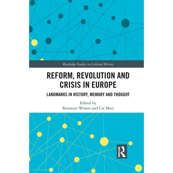 Routledge Studies in Cultural History Reform, Revolution and Crisis in Europe: Landmarks in History, Memory and Thought, (Paperback)