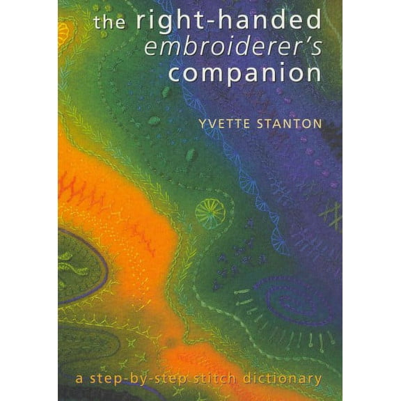 Right-Handed Embroiderer's Companion: A Step-by-Step Stitch Dictionary (Paperback) by Yvette Stanton